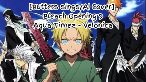 [Butters sings/AI Cover] Bleach Opening 9 Aqua Timez - Velonica