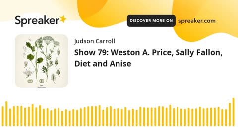 Show 79: Weston A. Price, Sally Fallon, Diet and Anise