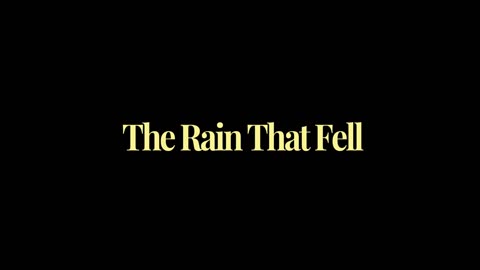 7. The Rain That Fell