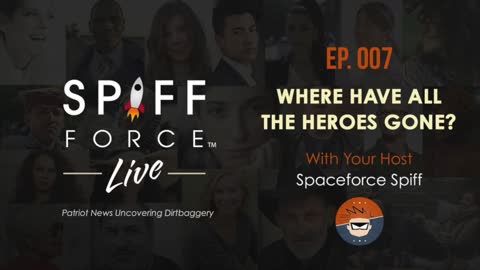 Spiff Force Live! Episode 7: Where Have All The Heroes Gone?