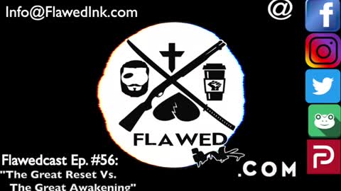 Flawedcast Ep. #56:"The Great Reset Vs The Great Awakening"