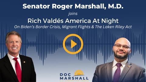 Sen. Roger Marshall Joins Rich Valdes America At Night: Biden's Border Crisis