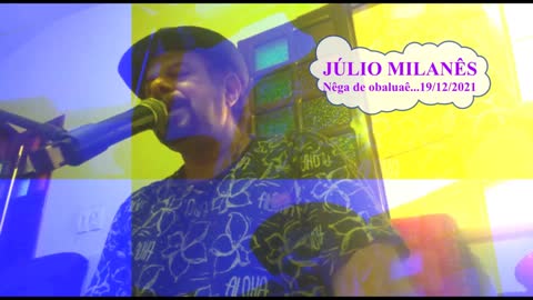 JÚLIO MILANÊS - "Nêga de obaluaê" cover