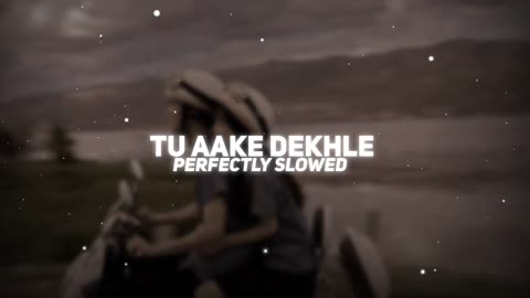 Tu Aake Dekhle - [Slowed+Reverb] @King