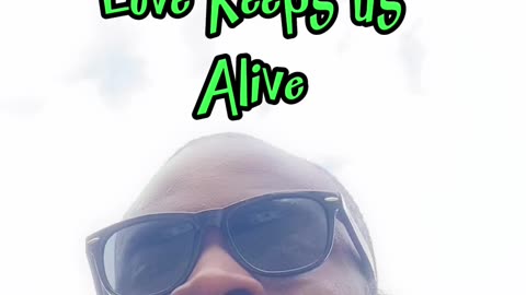 Love Keeps Us Alive #dayodman #loveheals #living #eeyayyahh #motivation