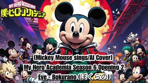 [Mickey Mouse AI Cover] My Hero Academia Season 6 Opening 2 Eve - Bokurano (ぼくらの)