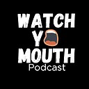 WatchYoMouthPodcast