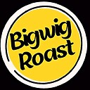 BigwigRoast