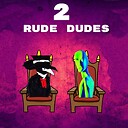 2RudeDudes