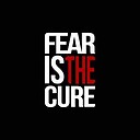 Fearisthecure