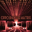 OpposingTheMatrix