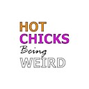 HotChicksBeingWeird