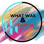 What was and What is