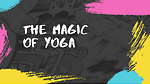 the magic of yoga