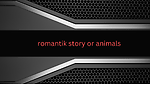 romantik story or animals