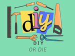 DIY or DIE