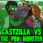 Castzilla vs. The Pod Monster