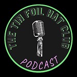 The Tin Foil Hat Club Podcast