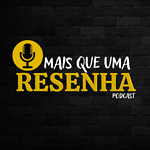 Mais Que Uma Resenha Podcast