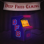 Deep Fried Gaming