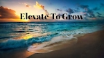 Elevate To Grow