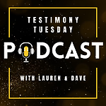 Testimony Tuesday Hosted by Lauren and Dave