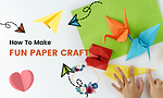 Fun paper crafts