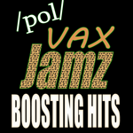 /pol/ Vax Jamz Radio Songs