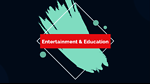 ENTERTAINMENT & EDUCATION