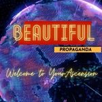 Beautiful Propaganda:  Welcome To Your Ascension