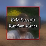 Eric Kasey's Random Rants