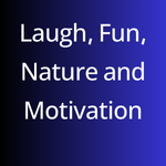 Laugh, Fun, Nature, and Motivation