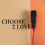 Choose 2 Love