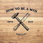 How To Be A Man Podcast