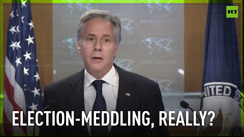 Blinken claims RT is almighty election meddler