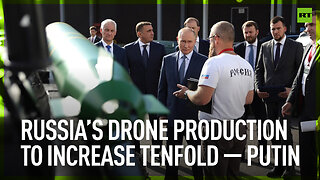 Russia’s drone production to increase tenfold – Putin