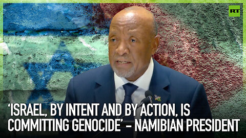 ‘Israel, by intent and by action, is committing genocide’ - Namibian president