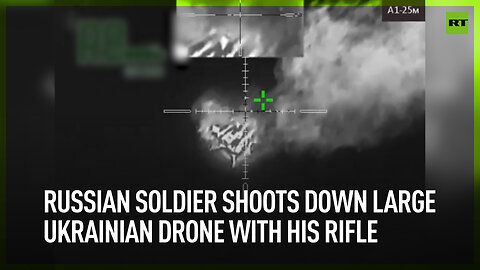 Russian soldier shoots down large Ukrainian drone with his rifle