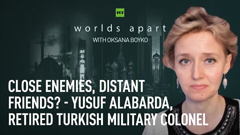 Worlds Apart | Close enemies, distant friends? - Yusuf Alabarda, retired Turkish military colonel