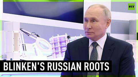 Mr. Blinken is one of ours – Putin