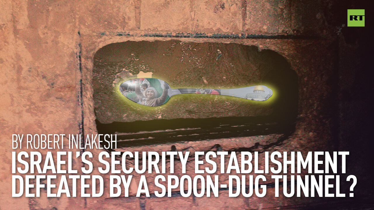 Israel’s Security Establishment Defeated By A Spoon-Dug Tunnel? | By Robert Inlakesh