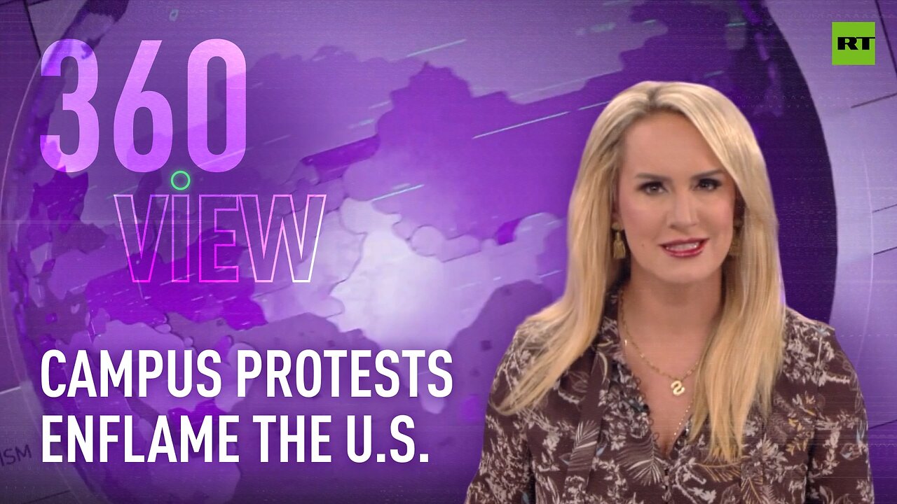 The 360 View | Campus protests enflame the US