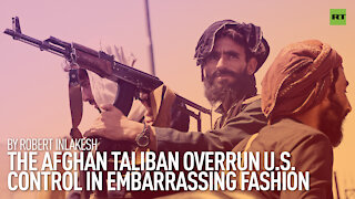 The Afghan Taliban overrun US control in embarrassing fashion