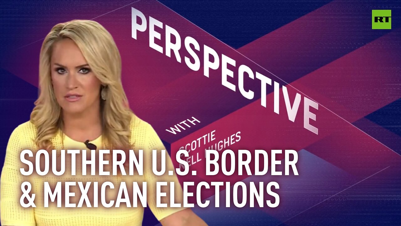 Perspective | Southern US border & Mexican elections