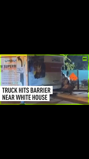 U-Haul truck rams security barrier near White House