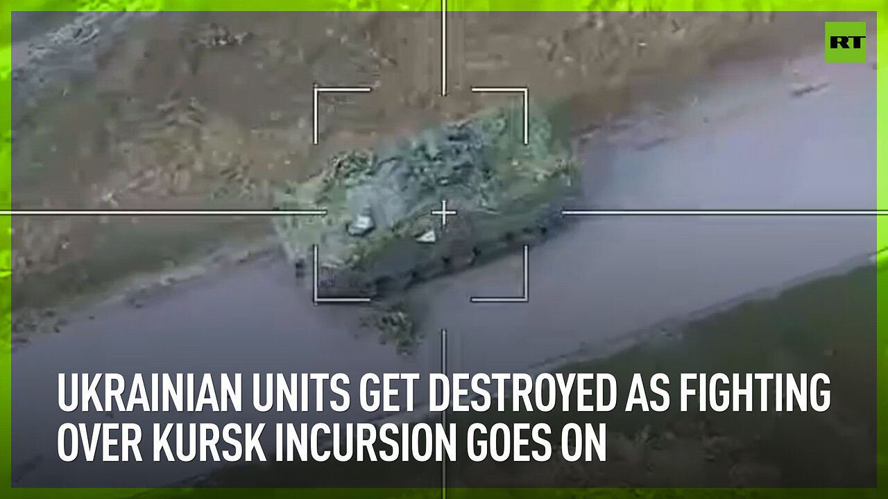 Ukrainian units get destroyed as fighting over Kursk incursion goes on