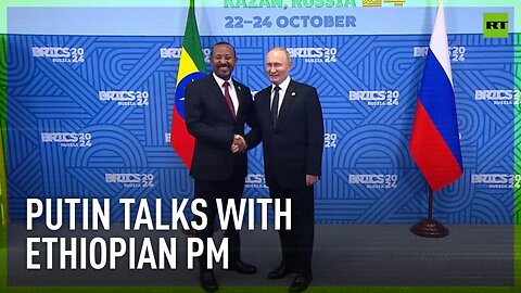 Putin meets with Ethiopian PM at BRICS Summit