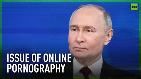 Issue of online pornography consumption is of international concern – Putin