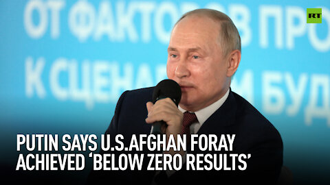 'A less-than-zero result' - Putin on US Afghan campaign