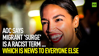 AOC says migrant 'surge' is a racist term... which is news to everyone else